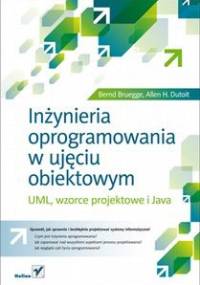 Inżynieria oprogramowania w ujęciu obiektowym. UML, wzorce projektowe i Java - Bernd Bruegge, Allen H. Dutoit