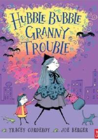 Hubble Bubble Granny Trouble - Tracey Corderoy
