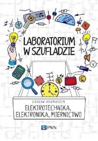 Laboratorium w szufladzie. Elektrotechnika, elektronika, miernictwo - Zasław Adamaszek