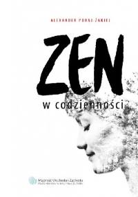 ZEN w codzienności - Alexander Poraj-Żakiej
