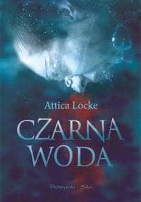 Czarna woda - Attica Locke