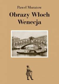 Obrazy Włoch: Wenecja - Paweł Muratow