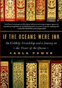 If the Oceans Were Ink: An Unlikely Friendship and a Journey to the Heart of the Quran - Carla Power
