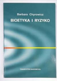 Bioetyka i ryzyko. Argument równi pochyłej" w dyskusji wokół osiągnięć współczesnej genetyki. - Barbara Chyrowicz