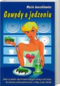 Gawędy o jedzeniu - Maria Iwaszkiewicz
