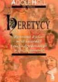 Heretycy Panorama dziejów myśli kacerskiej i ruchu dysydenckiego w chrześcijaństwie. - Adolf Holl
