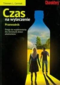 Czas na wyleczenie. Przewodnik. Droga do wyzdrowienia dla dorosłych dzieci alkoholików. - Timmen L. Cermak