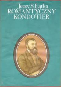 Romantyczny kondotier - Jerzy S. Łątka