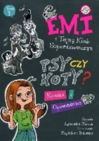 Emi i Tajny Klub Superdziewczyn. Psy czy koty? - Agnieszka Mielech