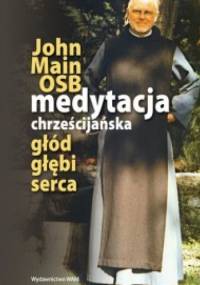Medytacja chrześcijańska głód głębi serca - John Main