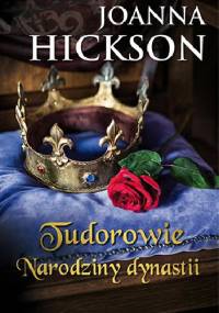 Tudorowie. Narodziny dynastii - Joanna Hickson