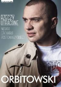 Rzeczy utracone. Notatki człowieka posttowarzyskiego - Łukasz Orbitowski