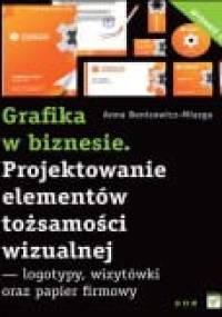Grafika w biznesie. Projektowanie elementów tożsamości wizualnej - logotypy, wizytówki oraz papier firmowy. Wydanie II - Anna Benicewicz-Miazga