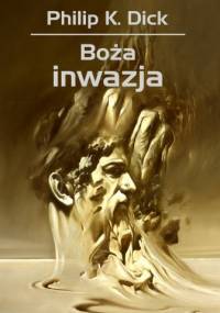 Boża inwazja - Philip K. Dick