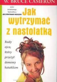 Jak wytrzymać z nastolatką - W. Bruce Cameron