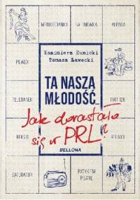 Ta nasza młodość... Jak dorastało się w PRL? - Kazimierz Kunicki, Tomasz Ławecki