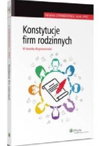 Konstytucje firm rodzinnych. W kierunku długowieczności - Adrianna Lewandowska, Jacek Lipiec