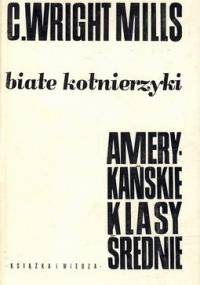 Białe kołnierzyki. Amerykańskie klasy średnie - Charles Wright Mills