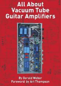 All About Vacuum Tube Guitar Amplifiers - Gerald Weber