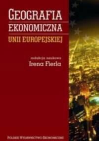 Geografia ekonomiczna Unii Europejskiej - Irena Fierla