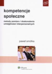 Kompetencje społeczne. Metody pomiaru i doskonalenia umiejętności interpersonalnych - praca zbiorowa