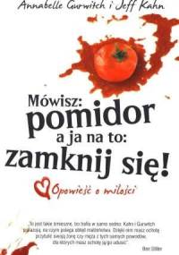 Mówisz: pomidor a ja na to: zamknij się! - Annabelle Gurwitch, Jeff Kahn