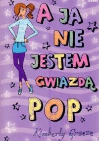 A ja nie jestem gwiazdą pop - Kimberly Greene