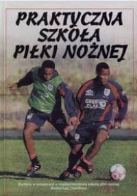 Praktyczna szkoła piłki nożnej - Harvey Gill i inni - praca zbiorowa, Gill Harvey