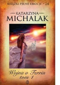 Wojna o Ferrin. Tom 1 - Katarzyna Michalak