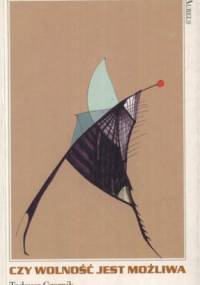 Czy wolność jest możliwa? Zagadnienie wolności i przyczynowości w filozofii Romana Ingardena - Tadeusz Czarnik