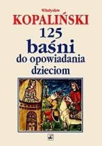 125 baśni do opowiadania dzieciom - Władysław Kopaliński