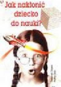 Jak nakłonić dziecko do nauki? - Deborah Stipek, Kathy Seal