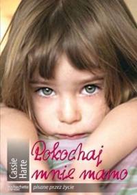 Pokochaj mnie mamo - Cassie Harte