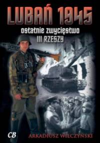 Lubań 1945. Ostatnie zwycięstwo III Rzeszy - Arkadiusz Wilczyński