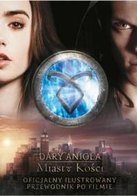 Oficjalny ilustrowany przewodnik po filmie "Dary anioła: Miasto kości" - Mimi O'Connor