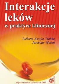 Interakcje leków w praktyce klinicznej - Elżbieta Kostka-Trąbka, Jarosław Woroń