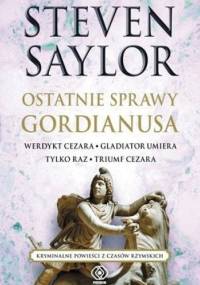 Ostatnie sprawy Gordianusa. Werdykt Cezara. Gladiator umiera tylko raz. Triumf Cezara - Steven Saylor