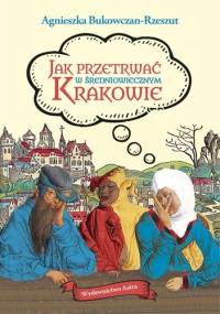 Jak przetrwać w średniowiecznym Krakowie - Agnieszka Bukowczan-Rzeszut