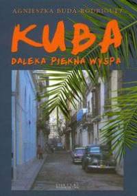 Kuba. Daleka, piękna wyspa - Agnieszka Buda-Rodrigez