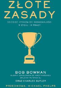 Złote zasady. Dziesięć kroków do doskonałości. - Bob Bowman