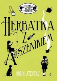 Herbatka z arszenikiem - Robin Stevens