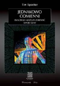 Jednakowo odmienni. Dlaczego możemy zmieniać swoje geny - Tim Spector