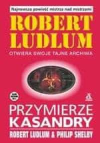 Przymierze Kasandry - Robert Ludlum, Philip Shelby