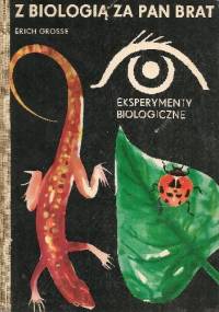 Z biologią za pan brat. Eksperymenty biologiczne - Erich Grosse