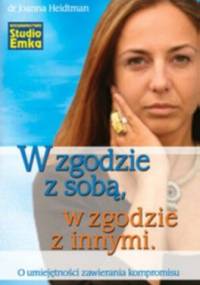W zgodzie z sobą, w zgodzie z innymi. O umiejętności zawierania kompromisu - Joanna Heidtman