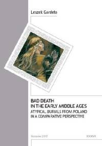 Bad Death in the Early Middle Ages. Atypical Burials from Poland in a Comparative Perspective - Leszek Gardeła