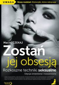 Zostań jej obsesją. Rozkoszne techniki seksualne. Edycja zmieniona i rozszerzona - Maciej Czekaj