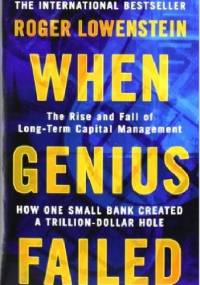 When Genius Failed: The Rise and Fall of Long-Term Capital Management - Roger Lowenstein