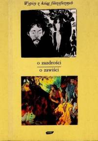 O zazdrości - o zawiści. Wypisy z ksiąg filozoficznych - Tadeusz Gadacz
