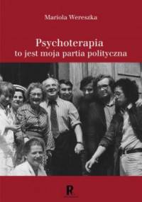 Psychoterapia to jest moja partia polityczna - Mariola Wereszka